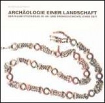 Archäologie einer Landschaft - Der Raum Stockerau in ur- und frühgeschichtlicher Zeit. Ausstellungskatalog 2005