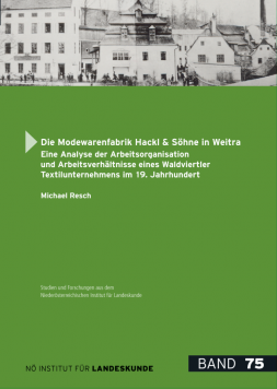 Buchneuerscheinung: Die Modewarenfabrik Hackl & Söhne in Weitra. Eine Analyse der Arbeitsorganisation und Arbeitsverhältnisse eines Waldviertler Textilunternehmens im 19. Jahrhundert